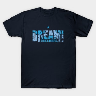 Dreamers, dream! T-Shirt
